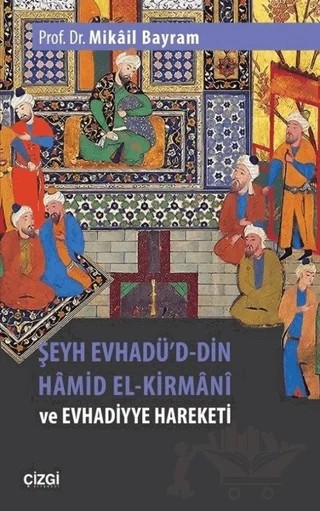 Şeyh Evhadü'd-Din Hamid El-Kirmani ve Evhadiyye Hareketi – Mikail Bayram – Çizgi Kitabevi Yayınları kitap kapağı