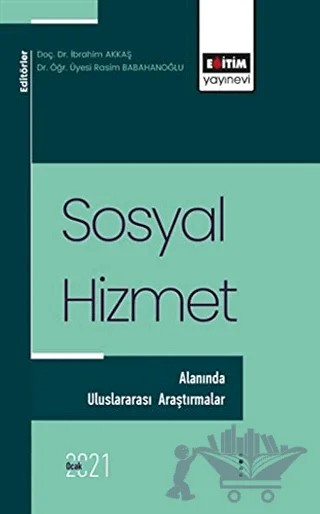 Sosyal Hizmet Alanında Uluslararası Araştırmalar 1 – İbrahim Akkaş, Rasim Babahanoğlu – Eğitim Yayınevi - Bilimsel Eserler kitap kapağı