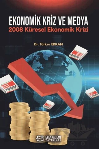 Ekonomik Kriz ve Medya 2008 – Türker Erkan – Efe Akademi Yayınları kitap kapağı