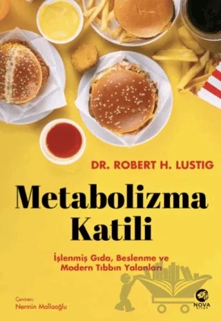 Metabolizma Katili: İşlenmiş Gıda, Beslenme ve Modern Tıbbın Yalanları – Robert H. Lustig – Nova Kitap kitap kapağı