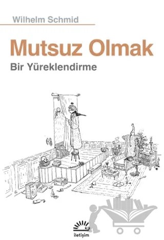 Mutsuz Olmak – Wilhelm Schmid – İletişim Yayınevi kitap kapağı