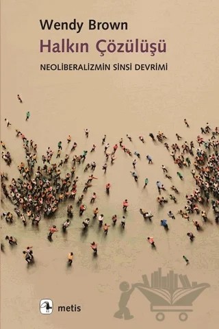 Halkın Çözülüşü – Wendy Brown – Metis Yayınları kitap kapağı
