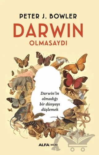 Darwin Olmasaydı – Peter J. Bowler – Alfa Yayınları kitap kapağı