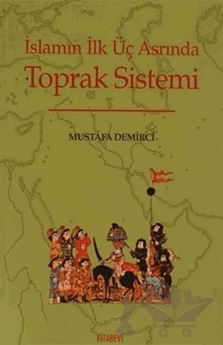 İslamın İlk Üç Asrında Toprak Sistemi – Mustafa Demirci – Kitabevi Yayınları kitap kapağı