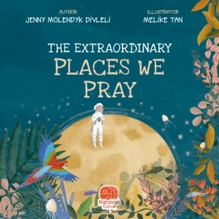 The Extraordinary Places We Pray – Jenny Molendyk Divleli – Karavan Çocuk Yayınları kitap kapağı