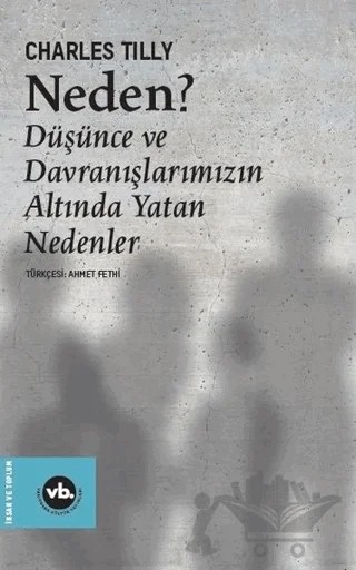Neden? - Düşünce ve Davranışlarımızın Altında Yatan Nedenler – Charles Tilly – Vakıfbank Kültür Yayınları kitap kapağı