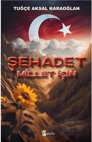 Şehadet Millet İçin – Tuğçe Aksal Karaoğlan – Parola Yayınları kitap kapağı