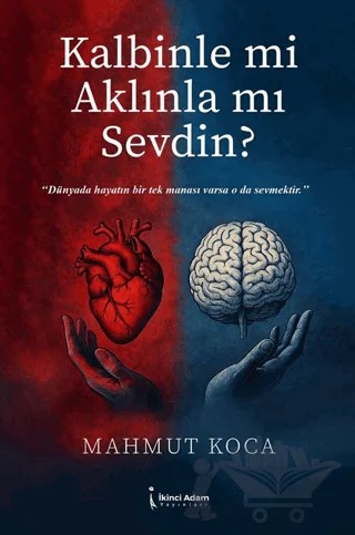 Kalbinle mi Aklınla mı Sevdin? – Mahmut Koca – İkinci Adam Yayınları kitap kapağı