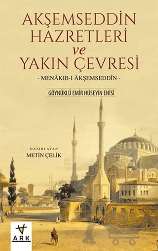 Akşemseddin Hazretleri ve Yakın Çevresi – Göynüklü Emir Hüseyin Enisi – Ark Kitapları kitap kapağı