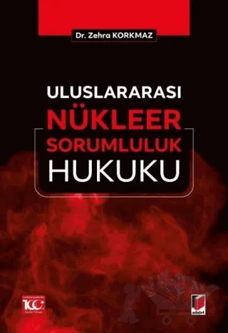 Uluslararası Nükleer Sorumluluk Hukuku – Zehra Korkmaz – Adalet Yayınevi kitap kapağı