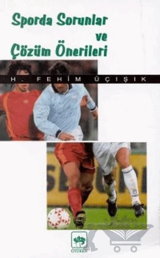 Sporda Sorunlar ve Çözüm Önerileri – H. Fehim Üçışık – Ötüken Neşriyat kitap kapağı