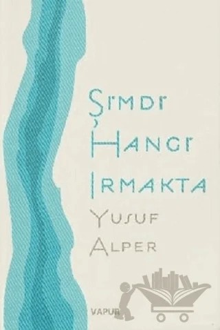 Şimdi Hangi Irmakta – Yusuf Alper – Vapur Yayınları kitap kapağı