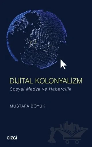 Dijital Kolonyalizm – Mustafa Böyük – Çizgi Kitabevi Yayınları kitap kapağı