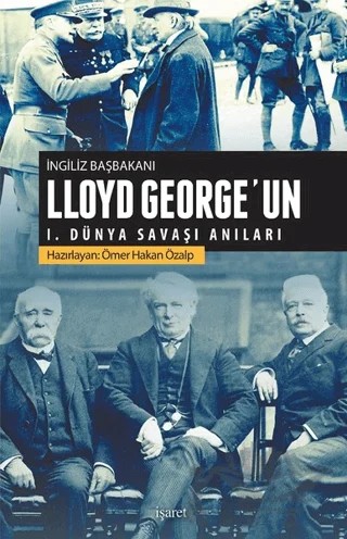 İngiliz Başbakanı Lloyd George'un 1.Dünya Savaşı Anıları – Ömer Hakan Özalp – İşaret Yayınları kitap kapağı