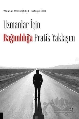 Uzmanlar İçin Bağımlılığa Pratik Yaklaşım – Melike Şimşek, Kültegin Ögel – Akademisyen Kitabevi kitap kapağı