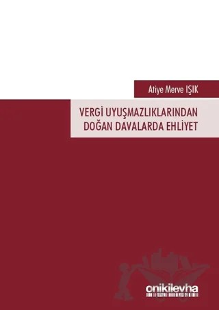 Vergi Uyuşmazlıklarından Doğan Davalarda Ehliyet – Atiye Merve Işık – On İki Levha Yayınları kitap kapağı