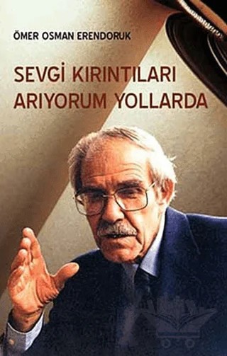 Sevgi Kırıntıları Arıyorum Yollarda – Ömer Osman Erendoruk – Çağrı Yayınları kitap kapağı