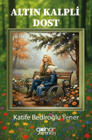 Altın Kalpli Dost – Katife Bediroğlu Yener – Gülnar Yayınları kitap kapağı