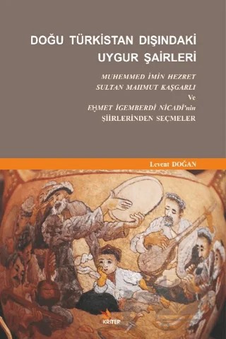 Doğu Türkistan Dışındaki Uygur Şairleri – Levent Doğan – Kriter Yayınları kitap kapağı
