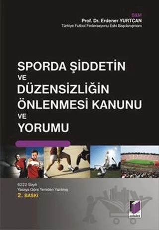 Sporda Şiddetin ve Düzensizliğin Önlenmesi Kanunu ve Yorumu – Erdener Yurtcan – Adalet Yayınevi kitap kapağı