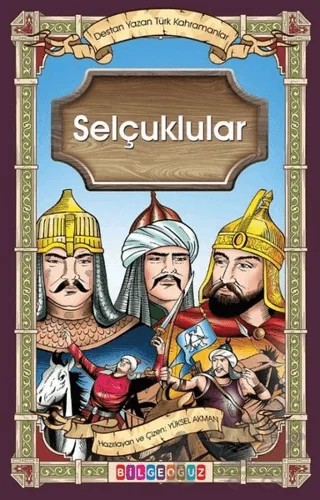 Selçuklular - Destan Yazan Türk Kahramanlar – Yüksel Akman – Bilgeoğuz Yayınları kitap kapağı