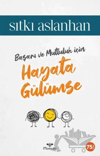Başarı ve Mutluluk için Hayata Gülümse – Sıtkı Aslanhan – Mosquito Yayınları kitap kapağı