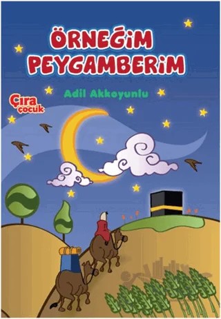 Örneğim Peygamberim – Adil Akkoyunlu – Çıra Çocuk Yayınları kitap kapağı