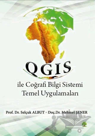 QGIS ile Coğrafi Bilgi Sistemi Temel Uygulamaları – Selçuk Albut, Mehmet Şener – Platanus Publishing kitap kapağı