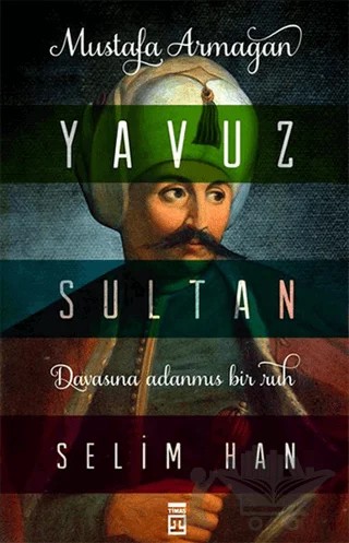 Yavuz Sultan Selim Han – Mustafa Armağan – Timaş Tarih kitap kapağı