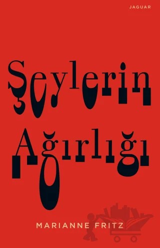 Şeylerin Ağırlığı – Marianne Fritz – Jaguar Kitap kitap kapağı