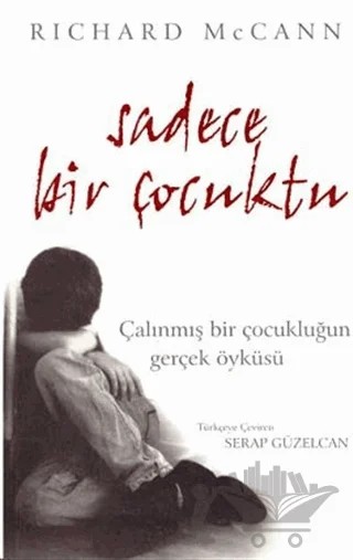 Sadece Bir Çocuktu Çalınmış Bir Çocukluğun Gerçek Öyküsü – Richard McCann – Nitelik Kitap kitap kapağı