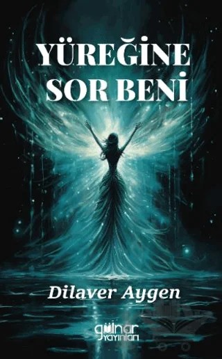 Yüreğine Sor Beni – Dilaver Aygen – Gülnar Yayınları kitap kapağı