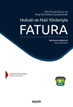 Türk Ticaret Kanunu ve Vergi Usul Kanunu ÇerçevesindeHukuki ve Mali Yönleriyle Fatura – Rüknettin Kumkale – Seçkin Yayıncılık kitap kapağı
