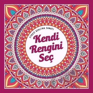 Kendi Rengini Seç - Stresi Azaltma Sanatı – Kolektif – Nesil Yayınları kitap kapağı