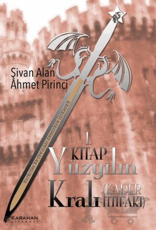 Yüzyılın Kralı: Kader İttifakı - 1. Kitap – Ahmet Pirinci, Şivan Alan – Karahan Kitabevi kitap kapağı