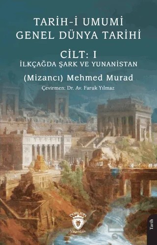 Tarih-i Umumi - Genel Dünya Tarihi Cilt: I İlkçağda Şark ve Yunanistan – Mizancı Mehmed Murad – Dorlion Yayınları kitap kapağı