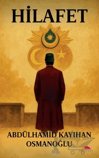 Hilafet – Abdülhamid Kayıhan Osmanoğlu – Motto Yayınları kitap kapağı