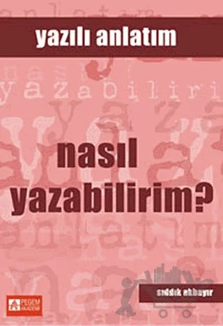 Nasıl Yazabilirim? - Yazılı Anlatım – Sıddık Akbayır – Pegem Akademi Yayıncılık kitap kapağı