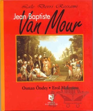 Lale Devri Ressamı Jean Baptiste Van Mour – Osman Öndeş – Aksoy Yayıncılık kitap kapağı