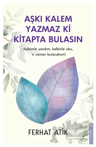 Aşkı Kalem Yazmaz ki Kitapta Bulasın – Ferhat Atik – Destek Yayınları kitap kapağı