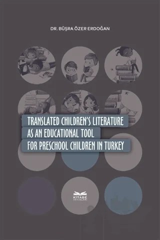 Translated Children's Literature as an Educational Tool For Preschool Children in Turkey – Büşra Özer Erdoğan – Kitabe Yayınları kitap kapağı