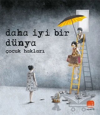 Daha İyi Bir Dünya - Çocuk Hakları – Kolektif – Uçan Fil Yayınları kitap kapağı