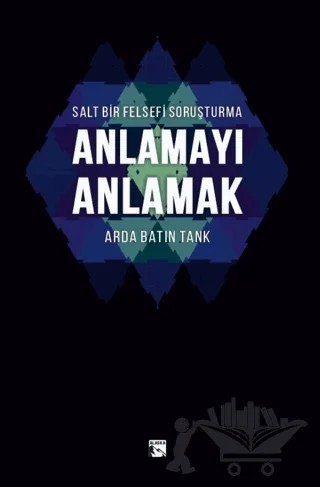 Salt Bir Felsefi Soruşturma Anlamayı Anlamak – Arda Batın Tank – Alaska Yayınevi kitap kapağı