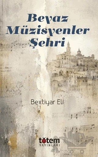 Beyaz Müzisyenler Şehri – Bextiyar Eli – Totem Yayıncılık kitap kapağı
