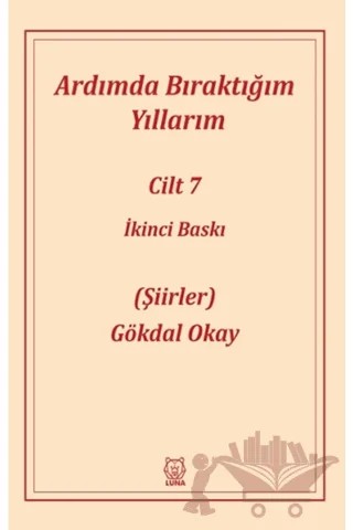 Ardımda Bıraktığım Yıllarım 7 – Gökdal Okay – Luna Yayınları kitap kapağı