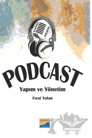 Podcast Yapım ve Yönetim – Fırat Tufan – Siyasal Kitabevi kitap kapağı