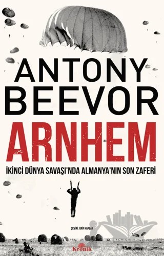 Arnhem - İkinci Dünya Savaşı’nda Almanya’nın Son Zaferi – Antony Beevor – Kronik Kitap kitap kapağı
