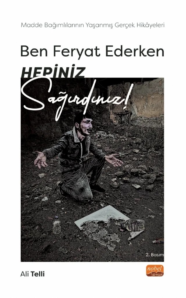 BEN FERYAT EDERKEN HEPİNİZ SAĞIRDINIZ… Madde Bağımlılarının Yaşanmış Gerçek Hikâyeleri! – Ali Telli – Nobel Bilimsel Eserler kitap kapağı