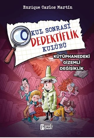 Okul Sonrası Dedektiflik Kulübü – Kütüphanedeki Gizemli Değişiklik – Enrique Carlos Martîn – Parola Çocuk kitap kapağı