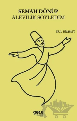 Semah Dönüp Alevilik Söyledim – Kul Himmet – Gece Kitaplığı kitap kapağı
